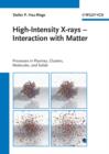 Image for High-intensity X-rays - interaction with matter: processes in plasmas, clusters, molecules, and solids