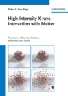 Image for High-intensity x-rays: interaction with matter : processes in plasmas, clusters, molecules, and solids
