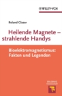 Image for Heilende Magnete - Strahlende Handys: Bioelektromagnetismus : Fakten Und Legenden