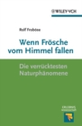 Image for Wenn Frösche Vom Himmel Fallen: Die Verrücktesten Naturphänomene