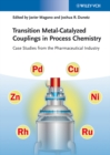 Image for Transition metal-catalyzed couplings in process chemistry: case studies from the pharmaceutical industry
