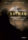 Image for Die Philosophie bei Batman: Eine Reise in die Seele des Dark Knight