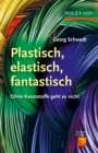 Image for Plastisch, Elastisch, und Fantastisch: Ohne Kunststoffe Geht es Nicht
