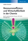 Image for Ressourceneffizienz und Wirtschaftlichkeit in der Chemie: durch systematisches Process Life Cycle-Management
