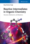 Image for Reactive intermediates in organic chemistry: structure and mechanism