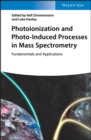Image for Photoionization and Photo-Induced Processes in Mass Spectrometry: Fundamentals and Applications