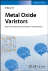 Image for Metal Oxide Varistors: From Microstructure to Macro-Characteristics