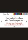 Image for Das kleine Lexikon der Druckersprache: Alte und neue Fachbegriffe rund um Buchdruck, Satz &amp; Co.