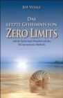 Image for Das letzte Geheimnis von &quot;Zero Limits&quot;: Auf der Suche nach Wundern mit der Ho&#39;oponopono-Methode