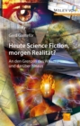 Image for Heute Science Fiction, morgen Realitat?: an den Grenzen des Wissens und daruber hinaus :