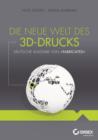 Image for Die neue Welt des 3D-Drucks, Deutsche Ausgabe von Fabricated