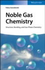 Image for Noble Gas Chemistry: Structure, Bonding, and Gas-Phase Chemistry