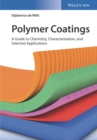 Image for Polymer coatings: a guide to synthesis, characterization and selected applications