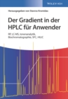 Image for Der Gradient in der HPLC f r Anwender: RP, LC-MS, Ionenanalytik, Biochromatographie, SFC, HILIC