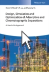 Image for Design, simulation and optimization of adsorptive and chromatographic separations: a hands-on approach