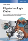 Image for Fugetechnologie Kleben: eine Anleitung fur den zeitgemassen und sicheren Klebprozess in Industrie und Handwerk