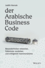 Image for Der Arabische Business Code: Besonderheiten erkennen, Fallstricke verstehen und erfolgreich kommunizieren