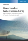 Image for Heuschrecken Haben Keinen KÃ¶nig: Schwarmbildung Und Selbstorganisation in Tierwelt, Physik Und Informatik