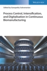 Image for Process Control, Intensification, and Digitalisation in Continuous Biomanufacturing