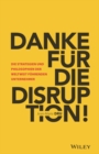 Image for Danke Fþur Die Disruption!: Die Strategien Undphilosophien Der Weltweit Fuhrenden Unternehmer