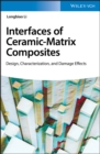 Image for Interface of Ceramic-Matrix Composites: Design, Characterization, and Damage Effects