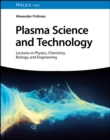 Image for Plasma Science and Technology: Lectures in Physics, Chemistry, Biology, and Engineering