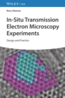 Image for In situ transmission electron microscopy: experimental design and practice