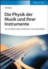 Image for Die Physik Der Musik Und Ihrer Instrumente: Von Schallschnellen, Wolfstönen Und Liebesfüen