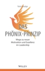 Image for Das Phönix-Prinzip: Wege Zu Neuer Motivation Und Exzellenz Im Leadership