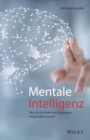 Image for Mentale Intelligenz: Wie Sie Die Kraft Ihrer Gedanken Zielgerichtet Nutzen