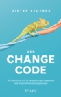 Image for Der Change-Code: Wie Menschen Sich Für Veränderungen Begeistern Und Unternehmen Damit Gewinnen
