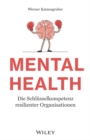 Image for Mental Health: Die Schl sselkompetenz resilienter Organisationen