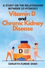 Image for A Study on the Relationship Between 25 Hydroxy Vitamin D and Chronic Kidney Disease