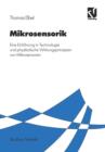 Image for Mikrosensorik : Eine Einfuhrung in Technologie und physikalische Wirkungsprinzipien von Mikrosensoren