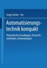 Image for Automatisierungstechnik kompakt : Theoretische Grundlagen, Entwurfsmethoden, Anwendungen