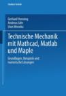 Image for Technische Mechanik mit Mathcad, Matlab und Maple : Grundlagen, Beispiele und numerische Losungen