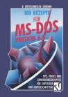 Image for 100 Rezepte fur MS-DOS 6.0 : Tips, Tricks und Anwendungsbeispiele fur Einsteiger und Fortgeschrittene