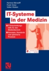 Image for IT-Systeme in der Medizin : IT-Entscheidungshilfe fur den Medizinbereich - Konzepte, Standards und optimierte Prozesse
