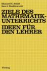 Image for Ziele des Mathematikunterrichts — Ideen fur den Lehrer : Ideen fur d. Lehrer