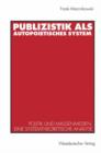 Image for Publizistik als autopoietisches System : Politik und Massenmedien. Eine systemtheoretische Analyse