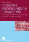 Image for Politisches Kommunikationsmanagement : Grundlagen und Professionalisierung moderner Politikvermittlung