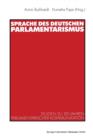 Image for Sprache des deutschen Parlamentarismus : Studien zu 150 Jahren parlamentarischer Kommunikation