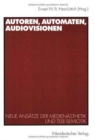 Image for Autoren, Automaten, Audiovisionen : Neue Ansatze der Medienasthetik und Tele-Semiotik