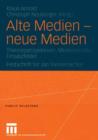 Image for Alte Medien — neue Medien : Theorieperspektiven, Medienprofile, Einsatzfelder Festschrift fur Jan Tonnemacher