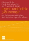 Image for Jugend und Politik: &quot;Voll normal!&quot; : Der Beitrag der politischen Soziologie zur Jugendforschung