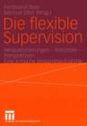 Image for Die flexible Supervision : Herausforderungen — Konzepte — Perspektiven Eine kritische Bestandsaufnahme