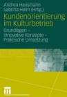 Image for Kundenorientierung im Kulturbetrieb : Grundlagen - Innovative Konzepte - Praktische Umsetzungen