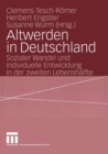 Image for Altwerden in Deutschland : Sozialer Wandel und individuelle Entwicklung in der zweiten Lebenshalfte