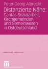 Image for Distanzierte Nahe: Caritas-Sozialarbeit, Kirchgemeinden und Gemeinwesen in Ostdeutschland