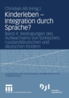 Image for Kinderleben - Integration durch Sprache? : Band 4: Bedingungen des Aufwachsens von turkischen, russlanddeutschen und deutschen Kindern